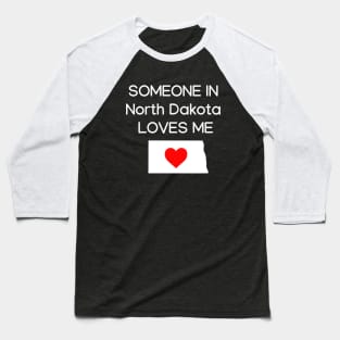 Someone in North Dakota Loves Me Baseball T-Shirt